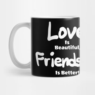 love id beautiful friendship is better! Mug